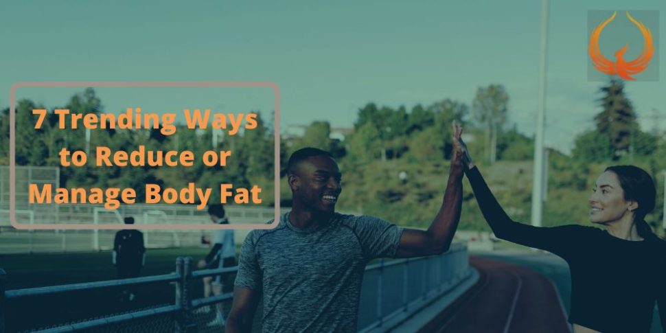 7 Trending Ways to Reduce or Manage Body Fat